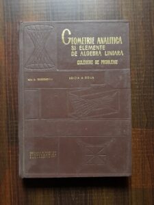 Ion D. Teodorescu - Geometrie analitica si elemente de algebra liniara
