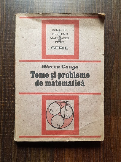 Mircea Ganga - Teme si probleme de matematica