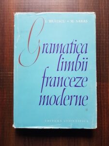 Ion Braescu, Marcel Saras - Gramatica limbii franceze moderne
