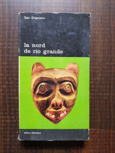 Dan Grigorescu - La nord de Rio Grande. Introducere in arta Amerindienilor