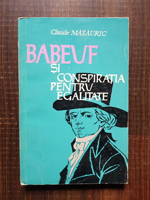 Claude Mazauric – Babeuf si conspiratia pentru egalitate