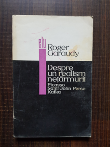 Roger Garaudy - Despre un realism netarmurit. Picasso, Saint-John Perse, Kafka.