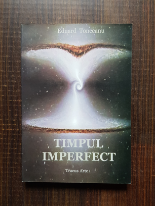 Eduard Tonceanu – Timpul imperfect