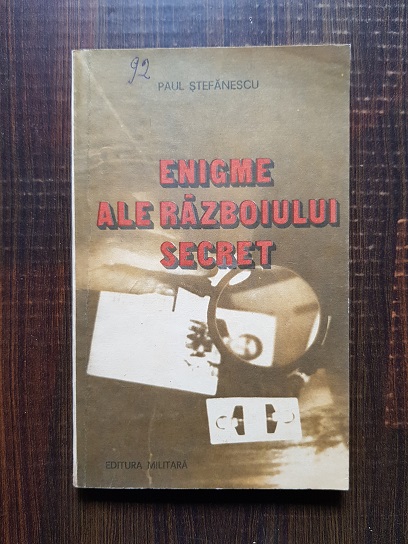 Paul Stefanescu – Enigme ale razboiului secret