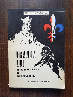 Ilie Gramada – Franta lui Richelieu si Mazarin