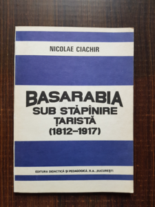 Nicolae Ciachir - Basarabia sub stapanire tarista 1812-1917