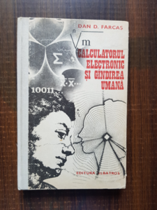 Dan D. Farcas - Calculatorul electronic si gandirea umana
