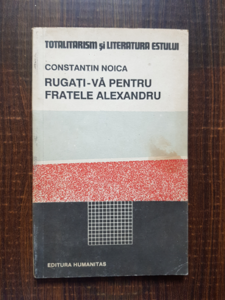 Constantin Noica - Rugati-va pentru fratele Alexandru