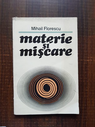 Mihail Florescu – Materie si miscare