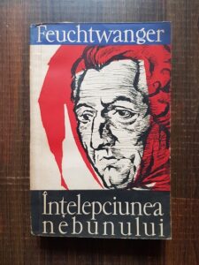 Lion Feuchtwanger - Intelepciunea nebunului sau moartea si transfigurarea lui Jean-Jacques Rousseau