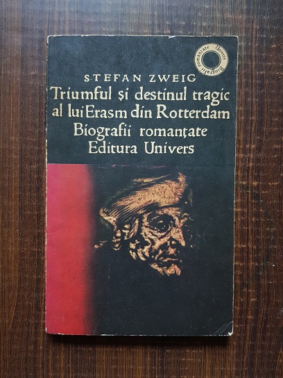 Stefan Zweig – Triumful si destinul tragic al lui Erasm din Rotterdam