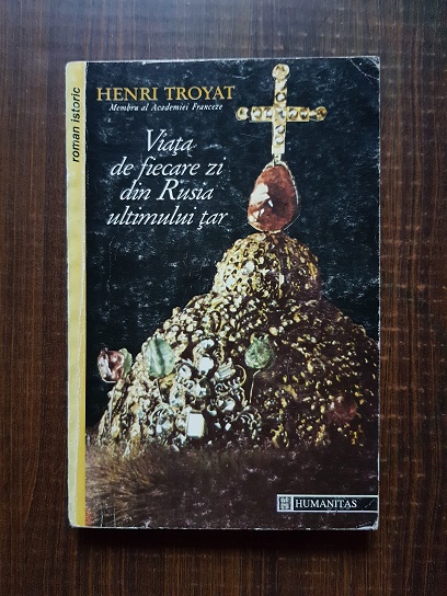 Henri Troyat – Viata de fiecare zi din Rusia ultimului tar