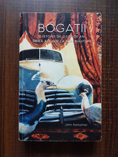 John Kampfner - Bogatii. O istorie de 2000 de ani de la sclavie la superiahturi