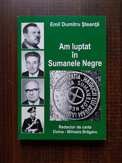 Emil Dumitru Steanta – Am luptat in Sumanele Negre. Rezistenta anticomunista