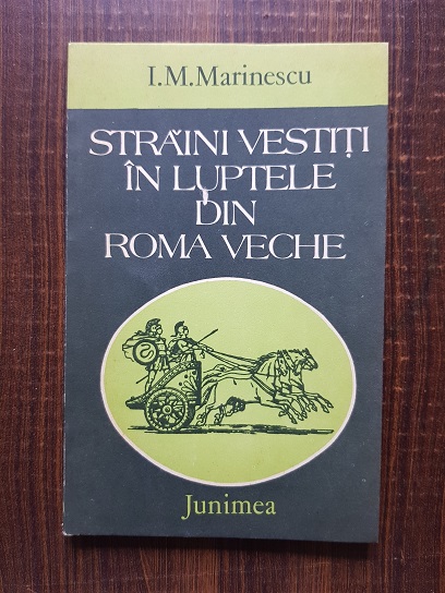 I. M. Marinescu – Straini vestiti in luptele din Roma veche