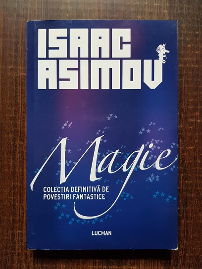 Isaac Asimov - Magie. Colectia definitiva de povestiri fantastice