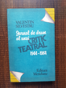 Valentin Silvestru - Jurnal de drum al unui critic teatral 1944-1984