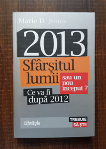 Marie D. Jones - 2013. Sfarsitul lumii sau un nou inceput? Ce va fi dupa 2012