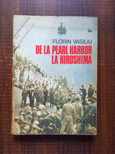 Florin Vasiliu - De la Pearl Harbor la Hiroshima