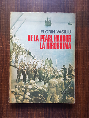 Florin Vasiliu – De la Pearl Harbor la Hiroshima