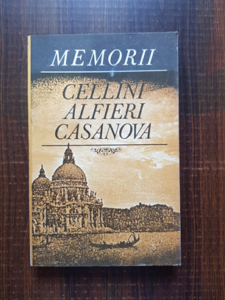 Benvenuto Cellini, Vittorio Alfieri, Giacomo Casanova - Memorii