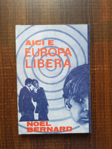 Noel Bernard - Aici e Europa libera