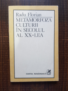 Radu Florian - Metamorfoza culturii in secolul al XX-lea