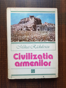 Mihai Radulescu - Civilizatia armenilor