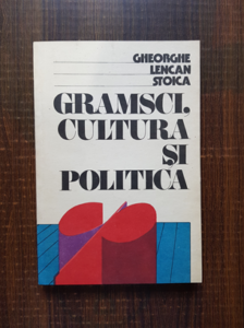 Gheorghe Lencan Stoica - Gramsci, cultura si politica