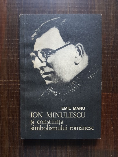 Emil Manu – Ion Minulescu si constiinta simbolismului romanesc