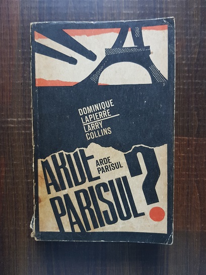 Larry Collins, Dominique Lapierre – Arde Parisul?