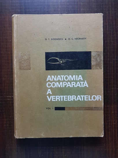 G. T. Dornescu, O. C. Necrasov – Anatomia comparata a vertebratelor Volumul 1