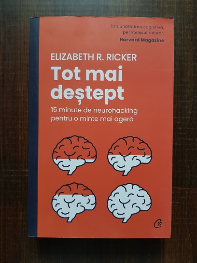 Elizabeth R. Ricker – Tot mai destept. 15 minute de neurohacking pentru o minte mai apriga