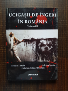 Traian Tandin, Adrian Iacob - Ucigasii de ingeri in Romania volumul 2