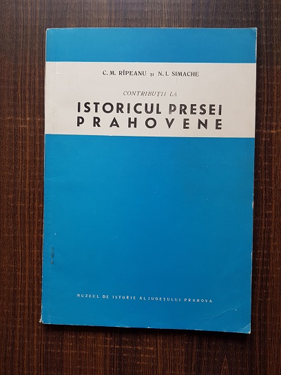 C. M. Ripeanu, N. I. Simache – Contributii la Istoricul Presei Prahovene