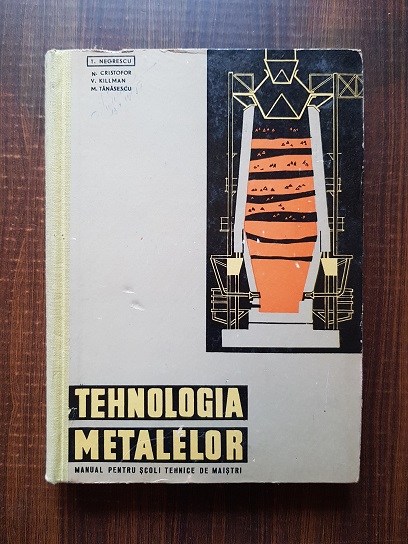 T. Negrescu – Tehnologia metalelor. Manual pentru scolile tehnice de maistri