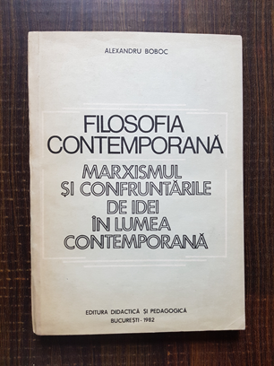 Alexandru Boboc – Filosofia contemporana. Marxismul si confruntarile de idei in lumea contemporana