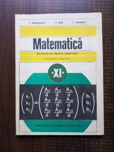 C. Nastasescu - Matematica. Elemente de algebra superioara. Manual pentru clasa a XI-a (1989)