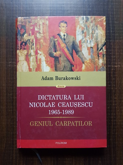 Adam Burakowski – Dictatura lui Nicolae Ceausescu 1965-1989