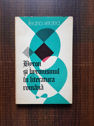 Ileana Verzea – Byron si byronismul in literatura romana