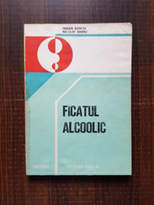 Traian Banciu - Ficatul alcoolic