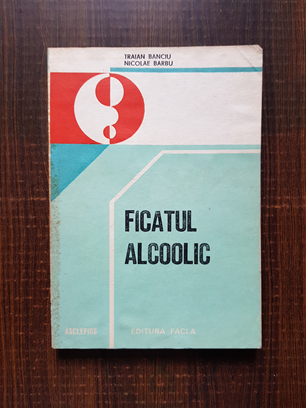 Traian Banciu – Ficatul alcoolic