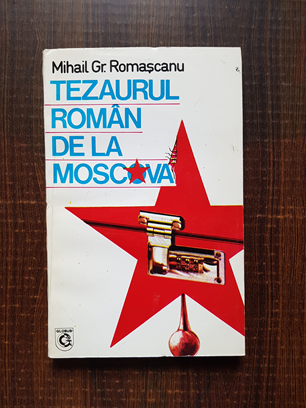 Mihail Gr. Romascanu – Tezaurul roman de la Moscova