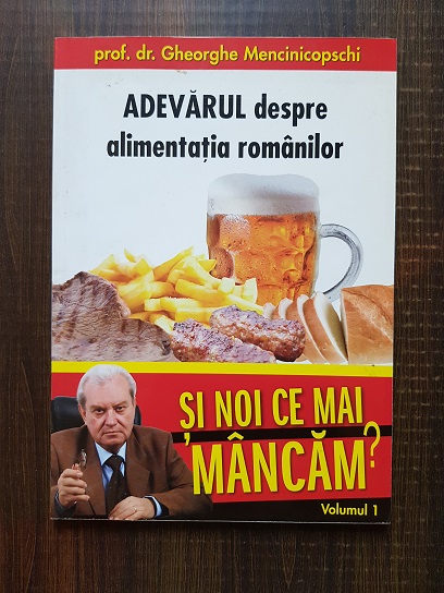 Gheorghe Mencinicopschi - Si noi ce mai mancam? Volumul 1