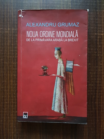 Alexandru Grumaz – Noua ordine mondiala. De la primavara Araba la Brexit