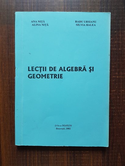 Ana Nita, Radu Ursianu - Lectii de algebra si geometrie