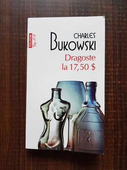 Charles Bukowski - Dragoste la 17,50 dolari