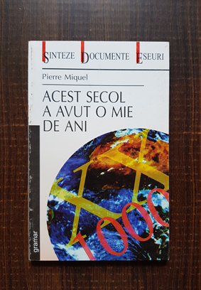 Pierre Miquel – Acest secol a avut o mie de ani