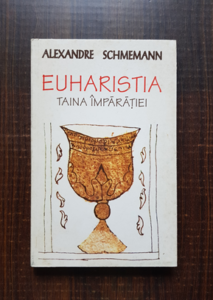 Alexandre Schmemann - Euharistia, taina imparatiei