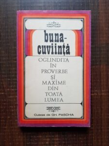 Gh. Paschia - Buna-cuviinta. Oglindita in proverbe si maxime din toata lumea